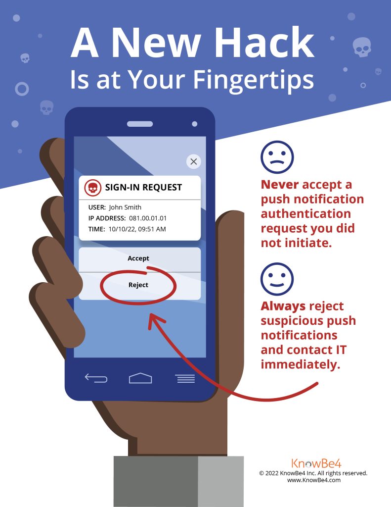 Never accept a push notification authentication request you did not initiate.
Always reject suspicious push notifications and contact IT immediately.